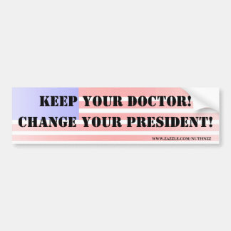 Keep your doctor!  Change your President! Bumper Sticker