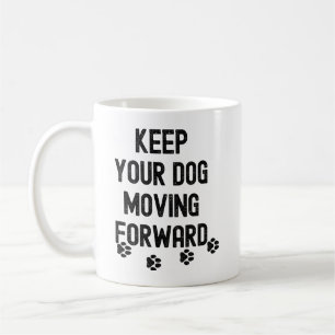 Keep your dog moving forward motivational quote coffee mug