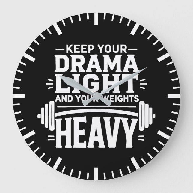 Keep Your Drama Light and Your Weights Heavy Large Clock (Front)