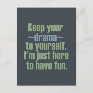 Keep Your Drama To Yourself. I'm Here To Have Fun. Postcard