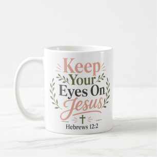 Keep Your Eyes On Jesus Christian Faith Quote Coffee Mug