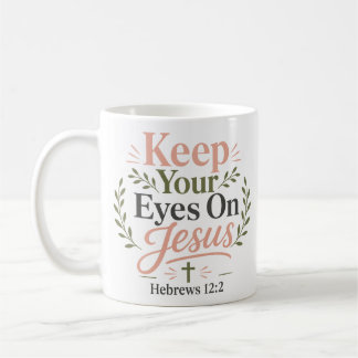 Keep Your Eyes On Jesus Christian Faith Quote Coffee Mug