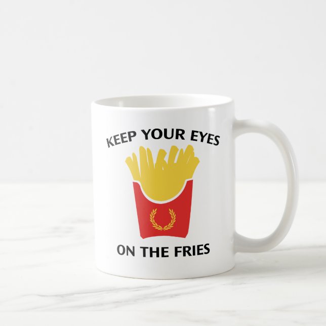 Keep Your Eyes On The Fries Coffee Mug (Right)