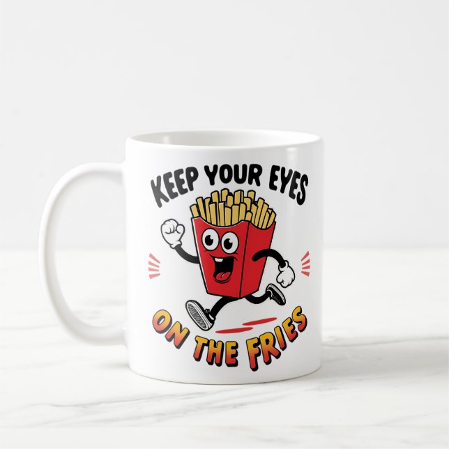 Keep Your Eyes On The Fries Coffee Mug (Left)