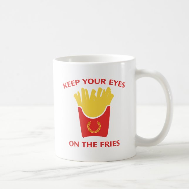 Keep Your Eyes On The Fries Coffee Mug (Right)