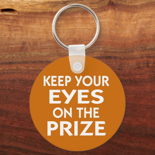Keep Your Eyes on the Prize motivational slogan Key Ring (Front)