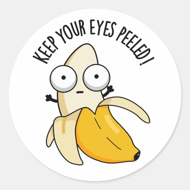 Keep Your Eyes Peeled Funny Banana Pun  Classic Round Sticker (Front)