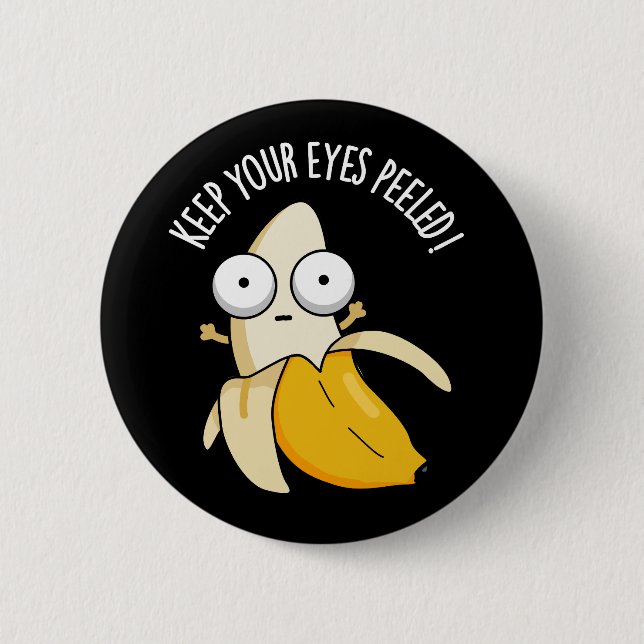 Keep Your Eyes Peeled Funny Banana Pun Dark BG 6 Cm Round Badge (Front)