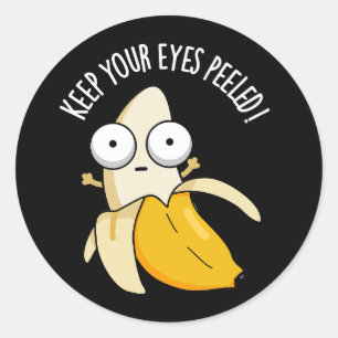 Keep Your Eyes Peeled Funny Banana Pun Dark BG Classic Round Sticker