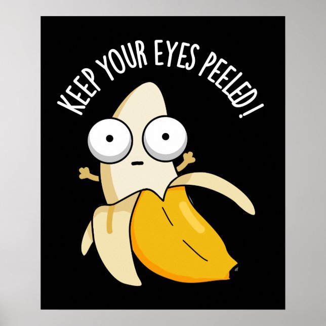 Keep Your Eyes Peeled Funny Banana Pun Dark BG Poster (Front)