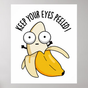 Keep Your Eyes Peeled Funny Banana Pun  Poster