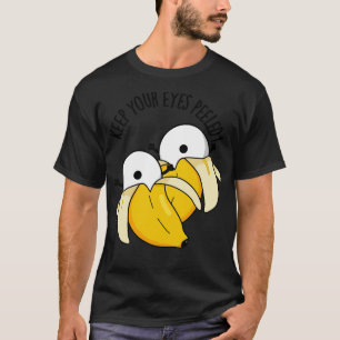 Keep Your Eyes Peeled Funny Eyeball Pun 1 T-Shirt