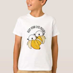 Keep Your Eyes Peeled Funny Eyeball Pun  T-Shirt