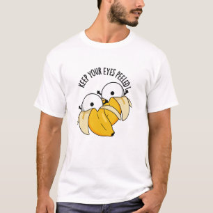 Keep Your Eyes Peeled Funny Eyeball Pun T-Shirt