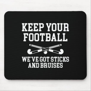 Keep Your Footll Weve Got Sticks Field Hockey Play Mouse Mat