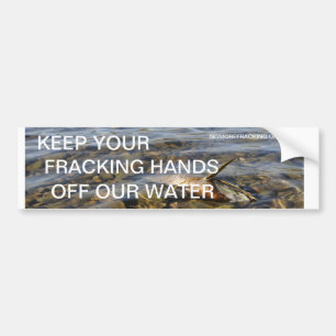 Keep Your Fracking Hands Off Our Water Bumper Sticker