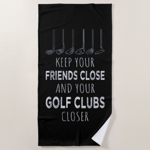 Keep Your Friends Close And Your Golf Clubs Closer Beach Towel