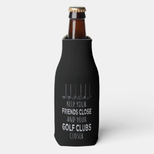 Keep Your Friends Close And Your Golf Clubs Closer Bottle Cooler