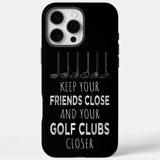 Keep Your Friends Close And Your Golf Clubs Closer Case-Mate iPhone Case (Back)