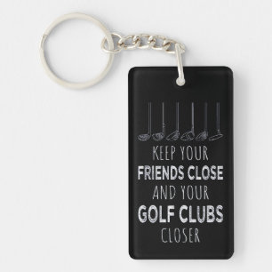 Keep Your Friends Close And Your Golf Clubs Closer Key Ring