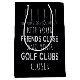 Keep Your Friends Close And Your Golf Clubs Closer Medium Gift Bag