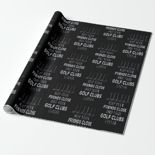 Keep Your Friends Close And Your Golf Clubs Closer Wrapping Paper