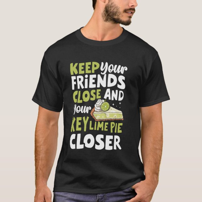 Keep Your Friends Close and Your Key Lime Pie Clos T-Shirt (Front)