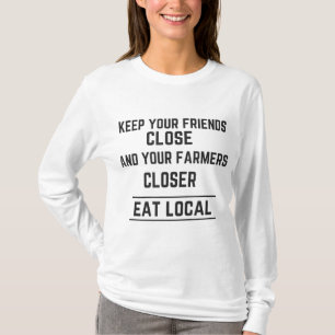 Keep Your Friends Close Farmers Closer Eat Local T T-Shirt