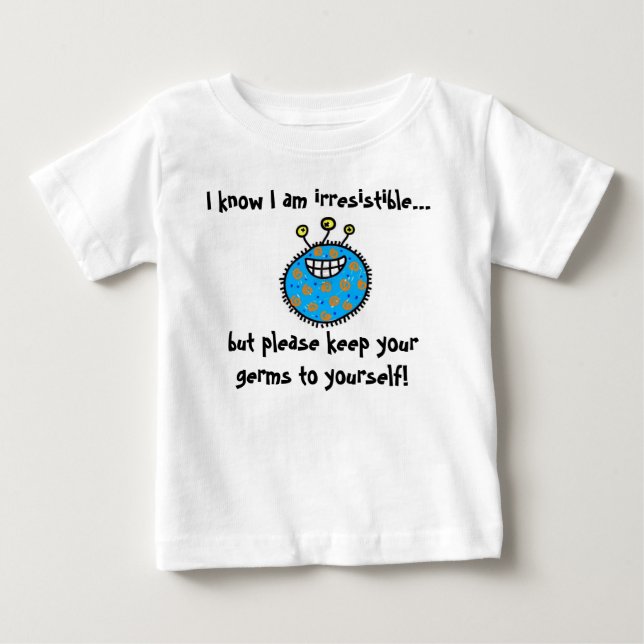 Keep your germs to yourself! baby T-Shirt (Front)
