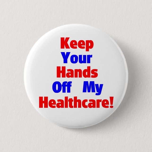 Keep Your Hands Off My Healthcare! 6 Cm Round Badge (Front)
