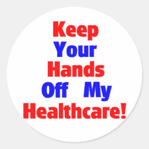 Keep Your Hands Off My Healthcare! Classic Round Sticker
