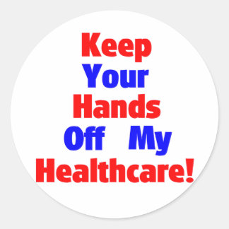 Keep Your Hands Off My Healthcare! Classic Round Sticker