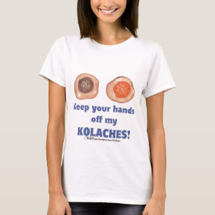 Keep your hands off my KOLACHES! shirt