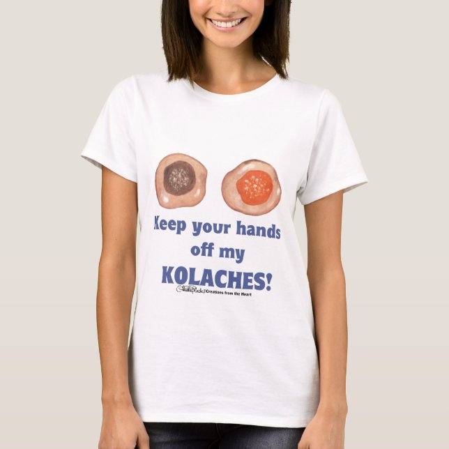 Keep your hands off my KOLACHES! shirt (Front)