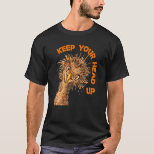 Keep Your Head  Up Ostrich  Motivational Bird  1 T-Shirt