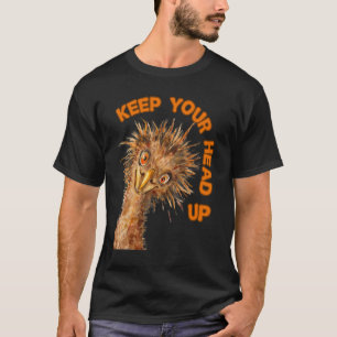 Keep Your Head    Up  Ostrich    Motivational Bird T-Shirt