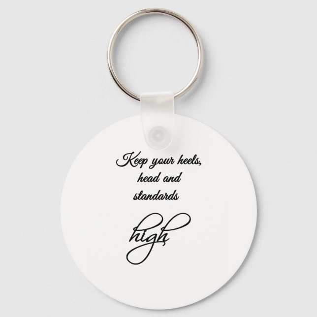 Keep your heels, head and standards high. key ring (Front)