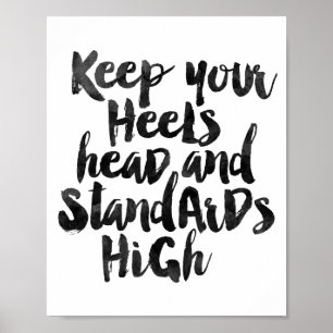 Keep Your Heels Head And Standards High Poster