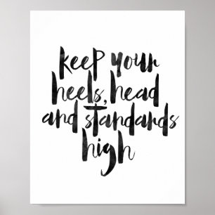 Keep Your Heels Head And Standards High Poster
