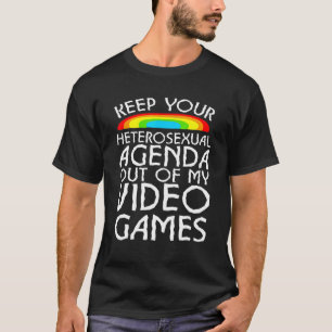 Keep Your Heterosexual Agenda Out Of My Video Game T-Shirt