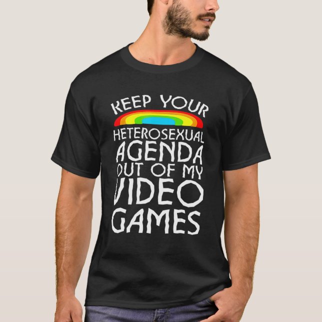 Keep Your Heterosexual Agenda Out Of My Video Game T-Shirt (Front)