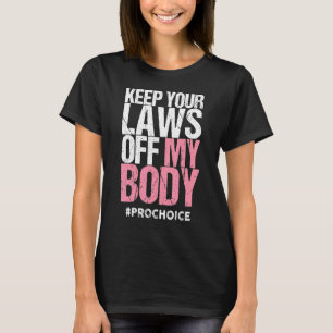 Keep Your Law Off My Body Feminist Graphic Pro Cho T-Shirt