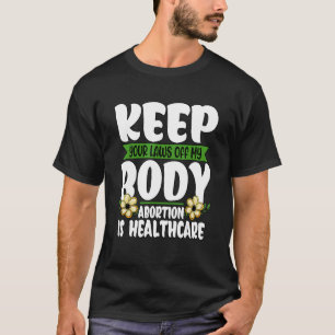 Keep Your Law Off My Body Feminist Womens Rights 1 T-Shirt