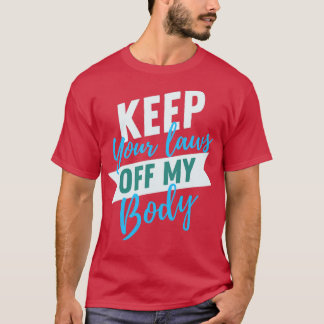 Keep your laws off my body1 T-Shirt