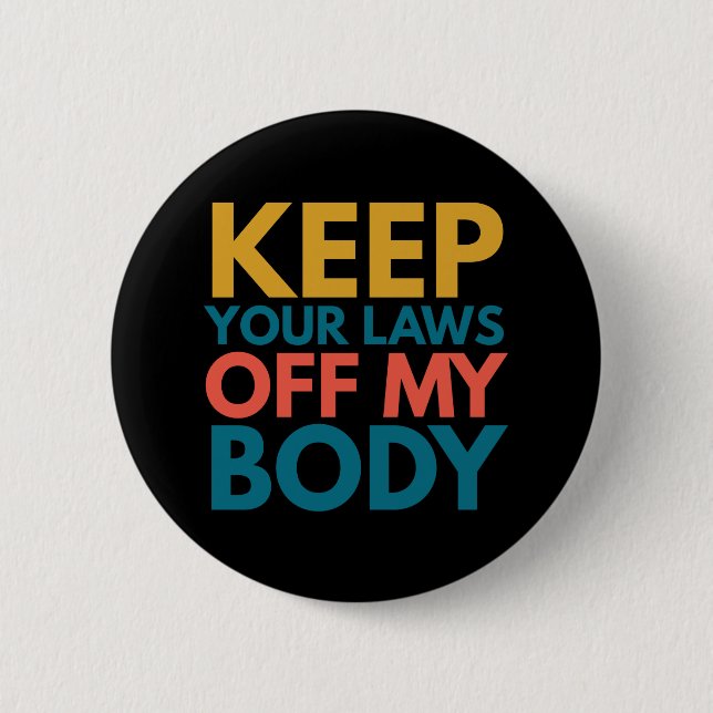 Keep Your Laws Off My Body 6 Cm Round Badge (Front)