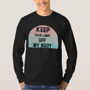 Keep Your Laws Off My Body Feminist Prochoice Abor T-Shirt