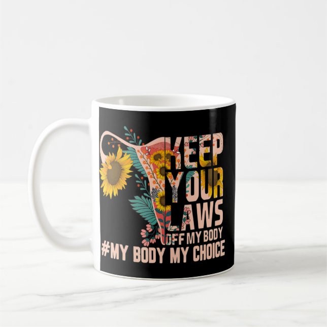 Keep Your Laws Off My Body  Floral My Uterus My Ch Coffee Mug (Left)