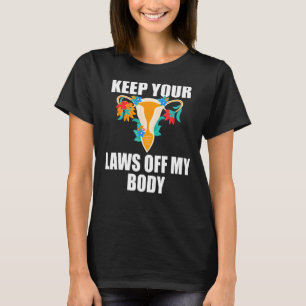 Keep Your Laws Off My Body My Choice Pro Choice Fe T-Shirt