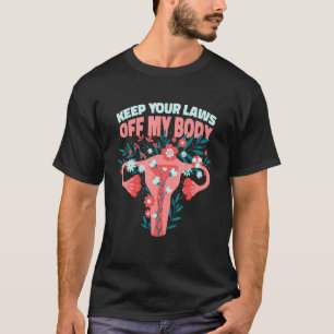 Keep Your Laws Off My Body Pro Choice Abortion Fem T-Shirt