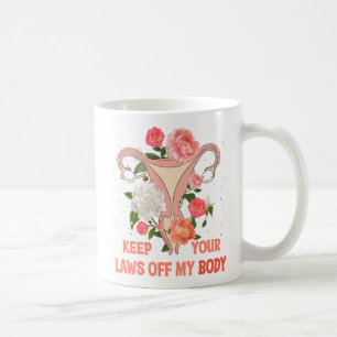 Keep Your Laws Off My Body Pro-choice Coffee Mug